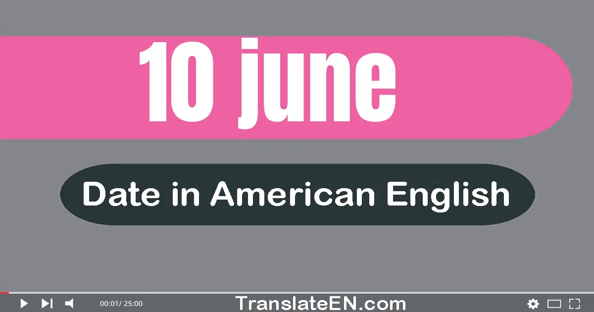 10 June | Write the correct date format in American English words