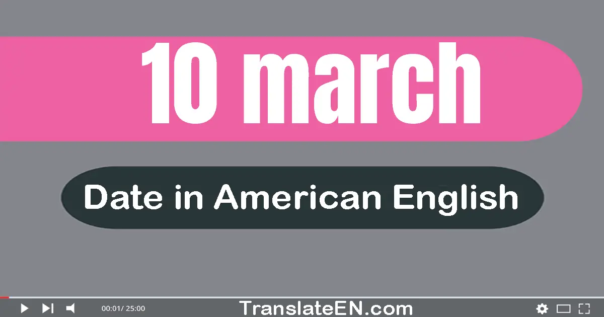 10 March | Write the correct date format in American English words