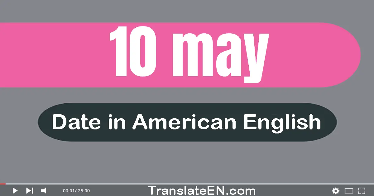 10 May | Write the correct date format in American English words