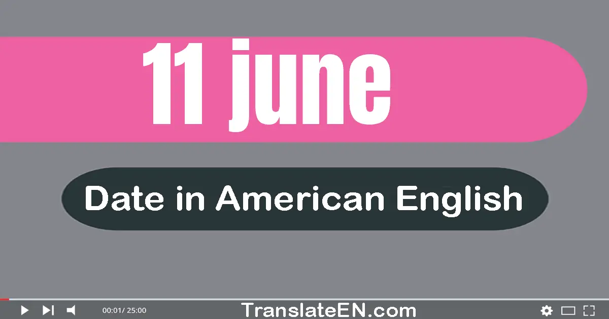 11 June | Write the correct date format in American English words