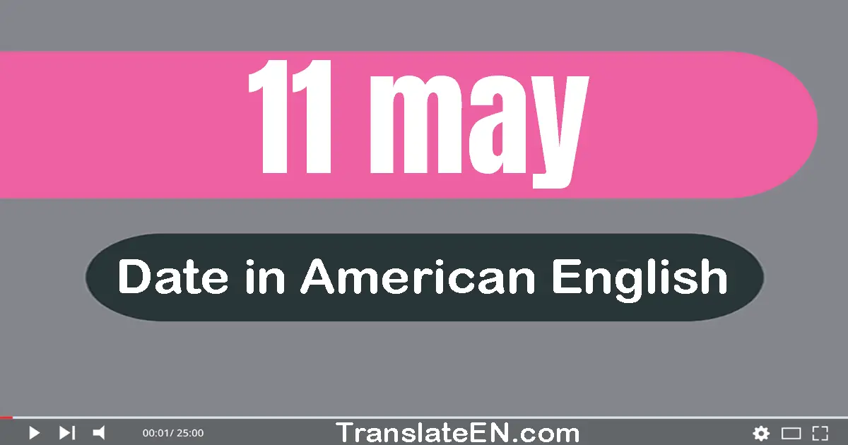 11 May | Write the correct date format in American English words