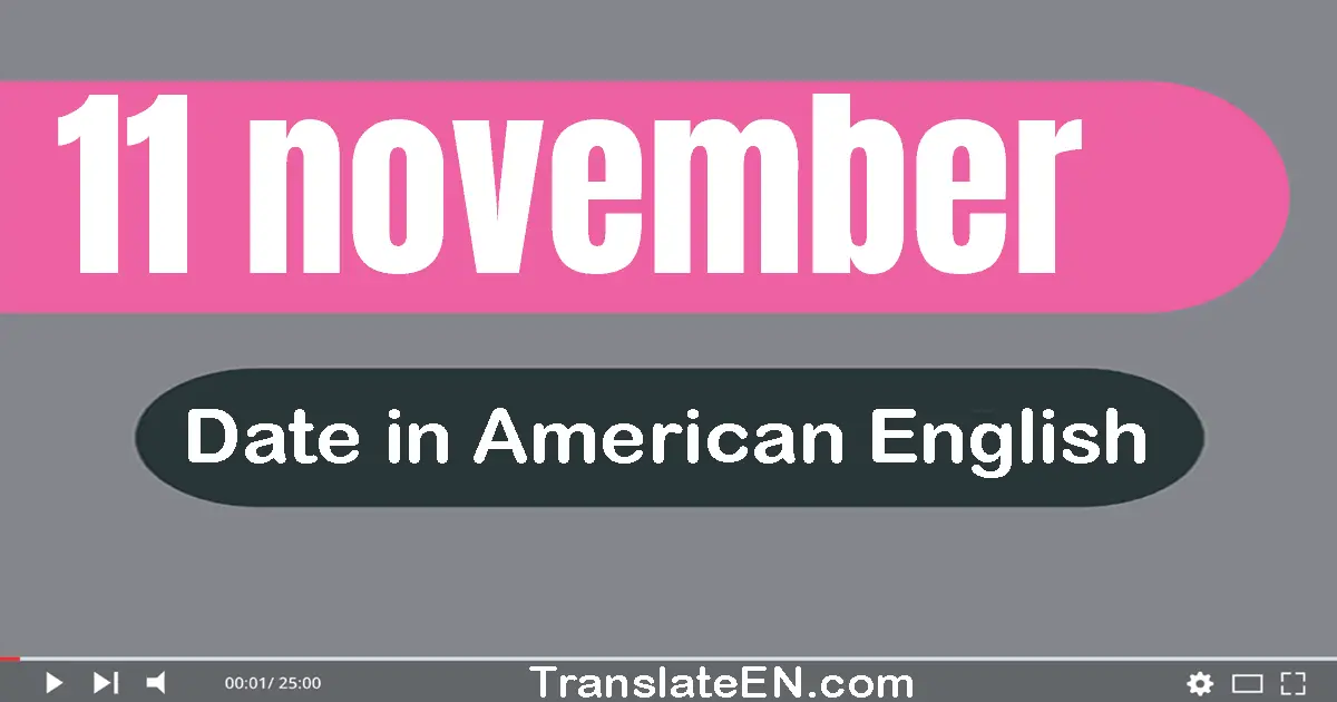 11 November | Write the correct date format in American English words