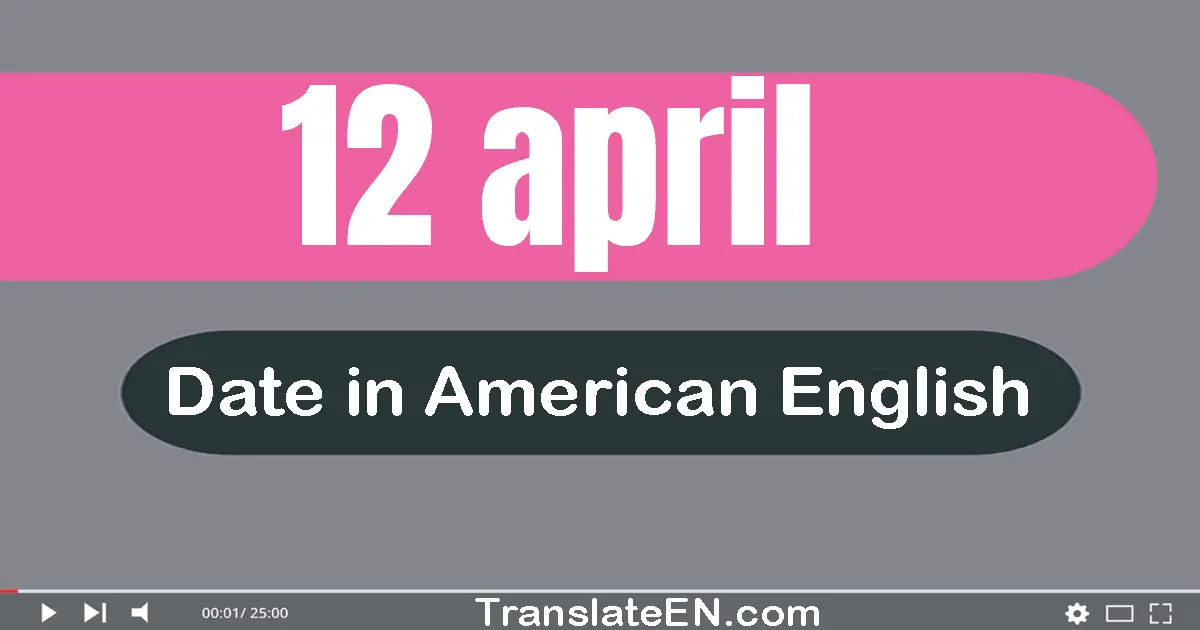 12 April | Write the correct date format in American English words