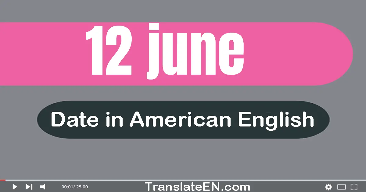 12 June | Write the correct date format in American English words