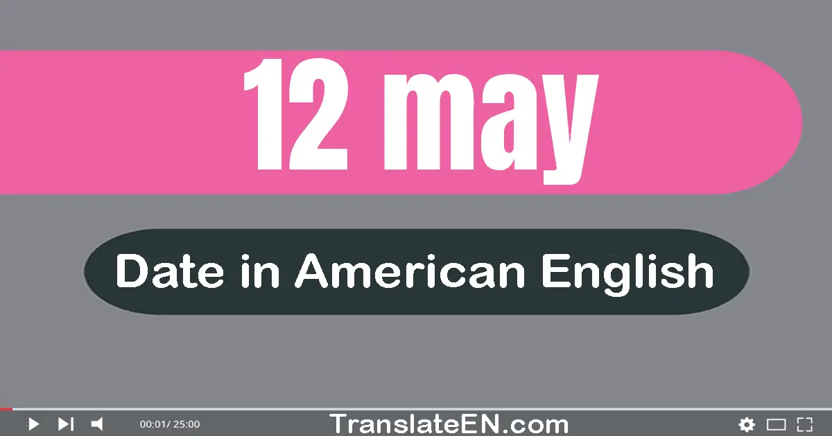 12 May | Write the correct date format in American English words