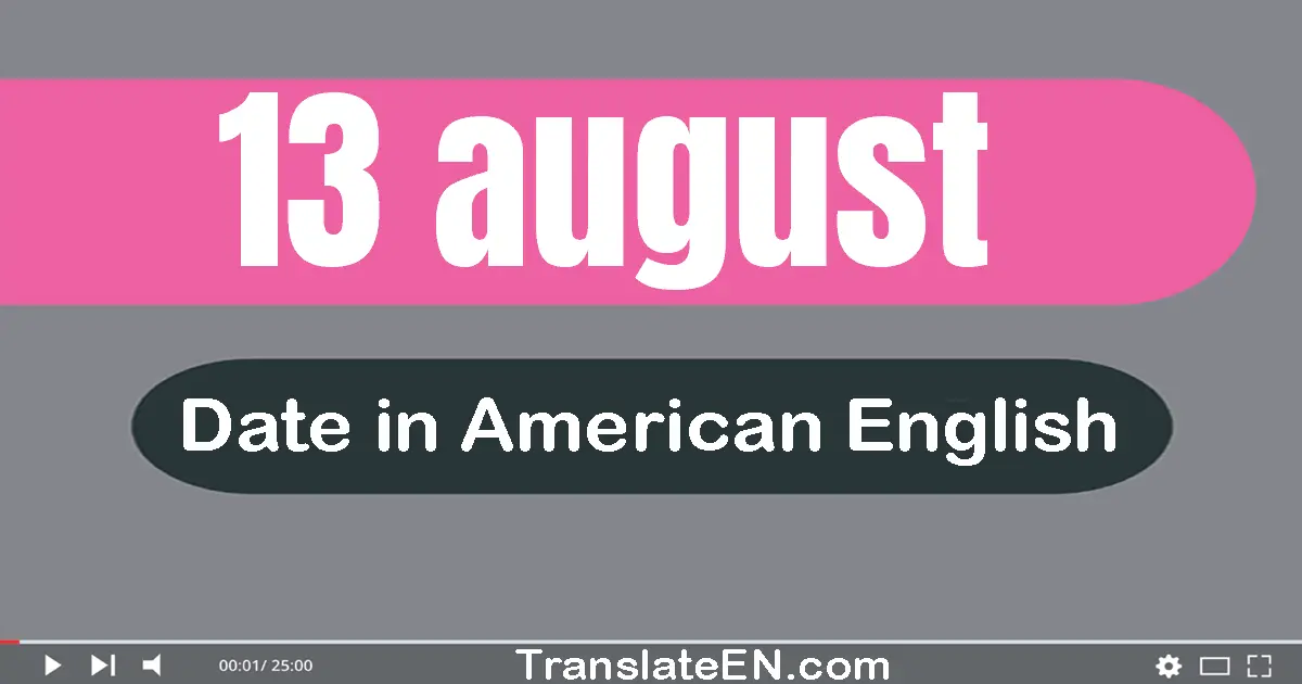 13 August | Write the correct date format in American English words