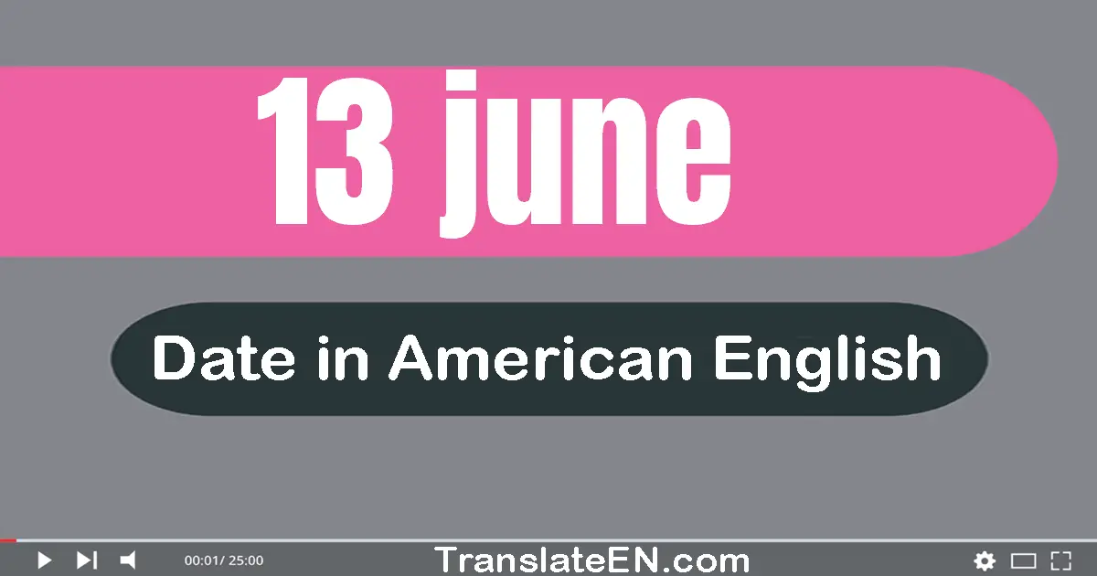 13 June | Write the correct date format in American English words