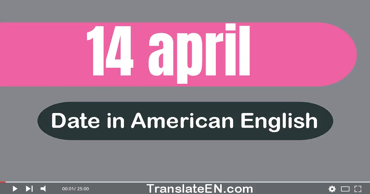 14 April | Write the correct date format in American English words