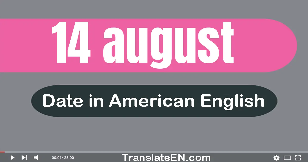 14 August | Write the correct date format in American English words