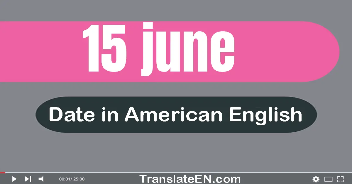 15 June | Write the correct date format in American English words