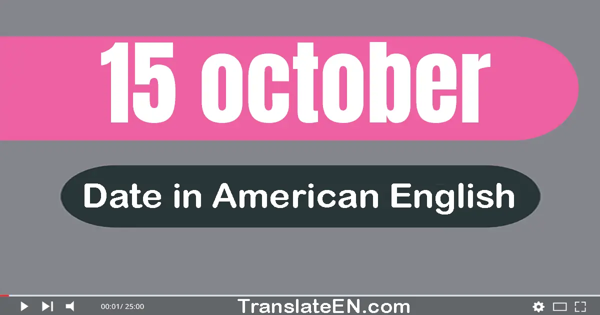 15 October | Write the correct date format in American English words