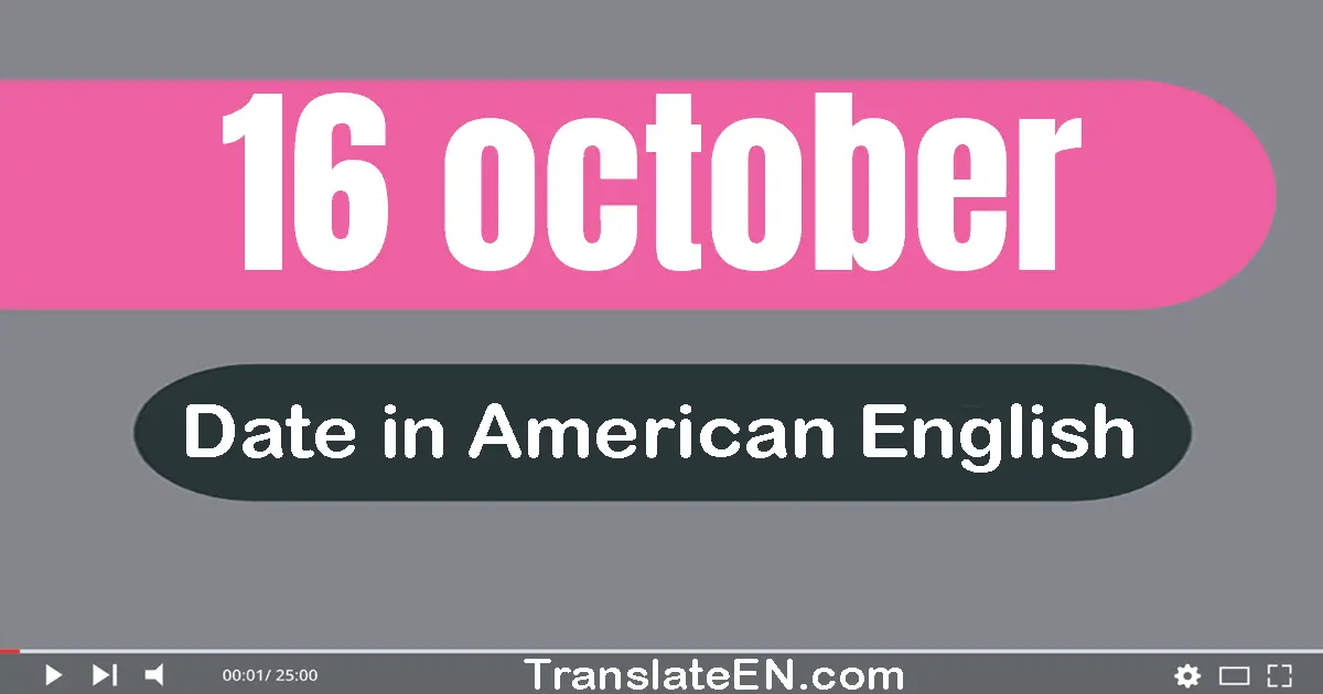 16 October | Write the correct date format in American English words