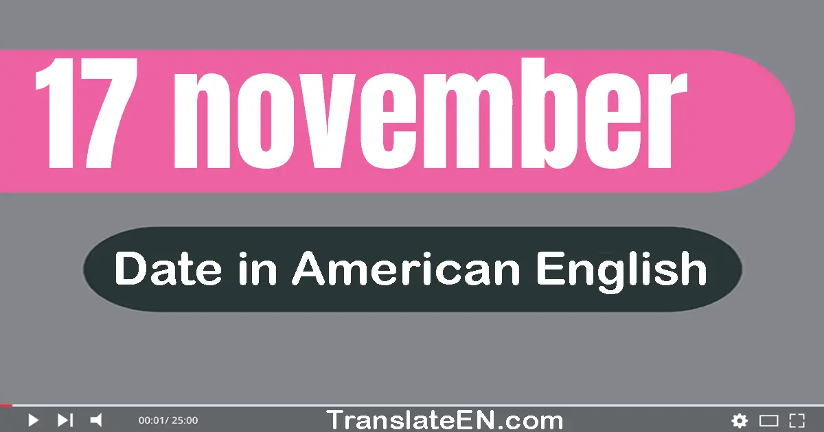 17 November | Write the correct date format in American English words