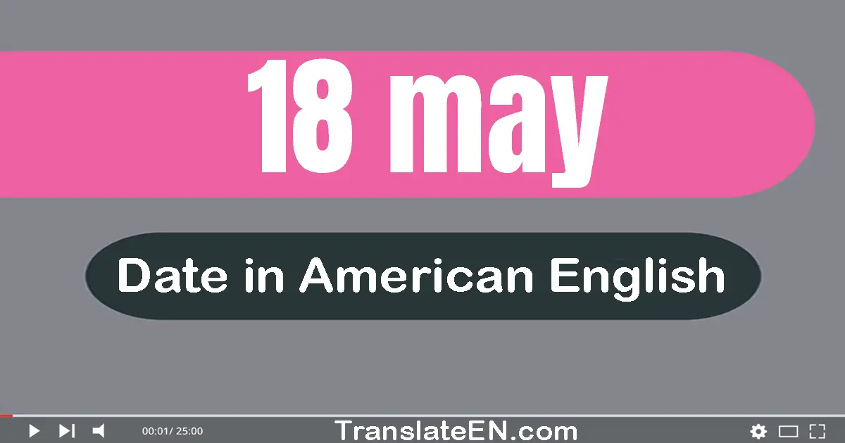 18 May | Write the correct date format in American English words