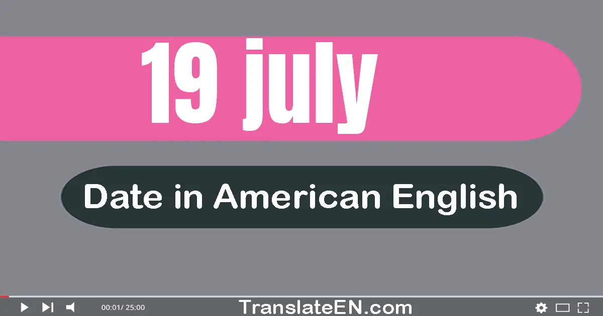 19 July | Write the correct date format in American English words