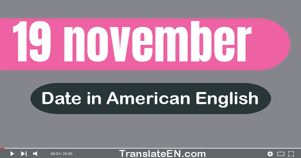 19 November | Write the correct date format in American English words