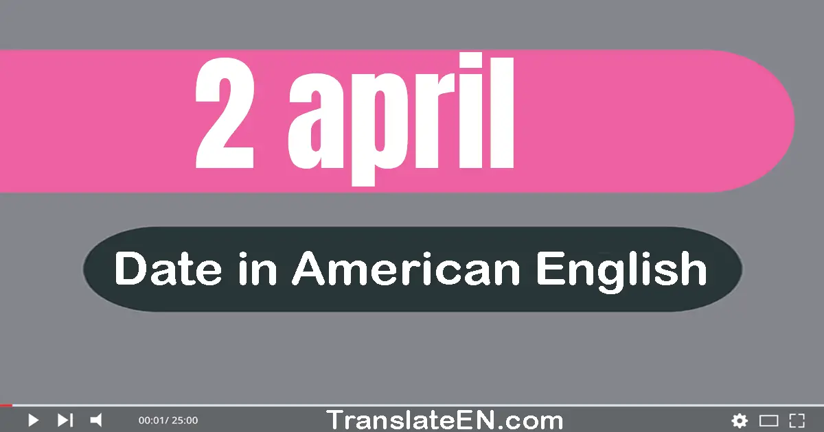 2 April | Write the correct date format in American English words