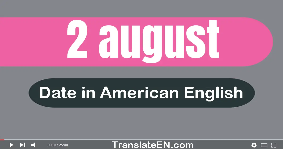 2 August | Write the correct date format in American English words