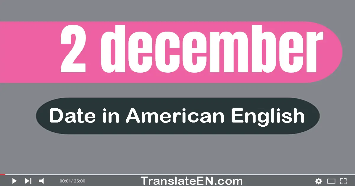 2 December | Write the correct date format in American English words