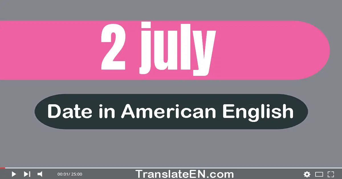 2 July | Write the correct date format in American English words