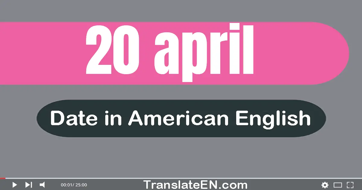 20 April | Write the correct date format in American English words