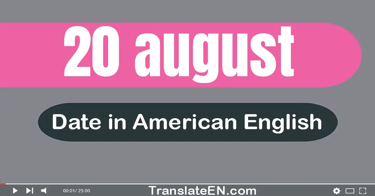 20 August | Write the correct date format in American English words