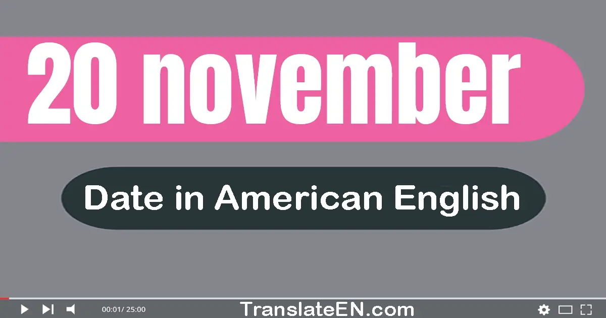 20 November | Write the correct date format in American English words