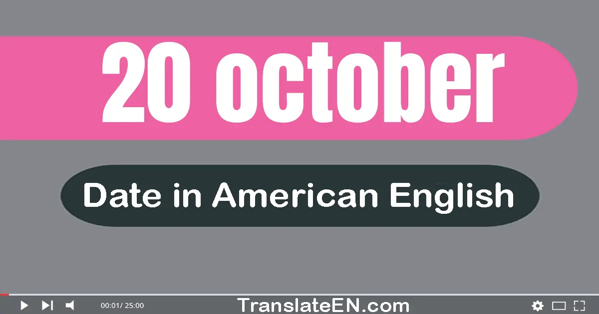 20 October | Write the correct date format in American English words