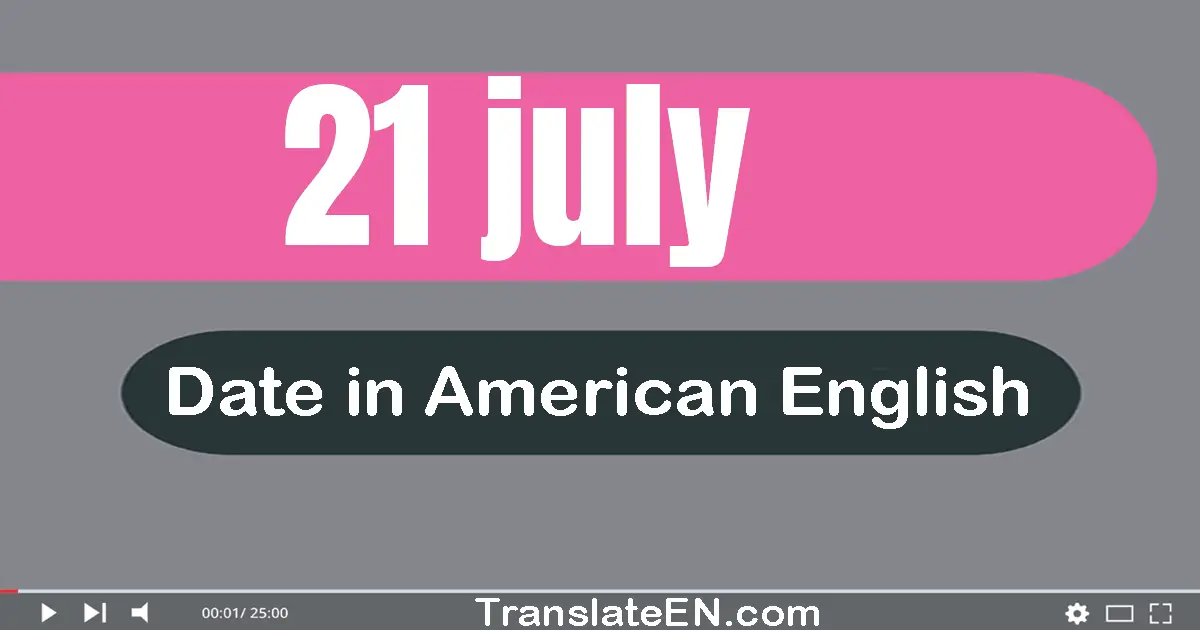 21 July | Write the correct date format in American English words