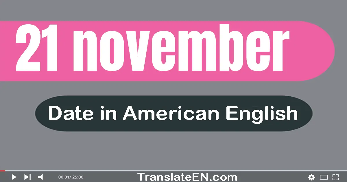 21 November | Write the correct date format in American English words