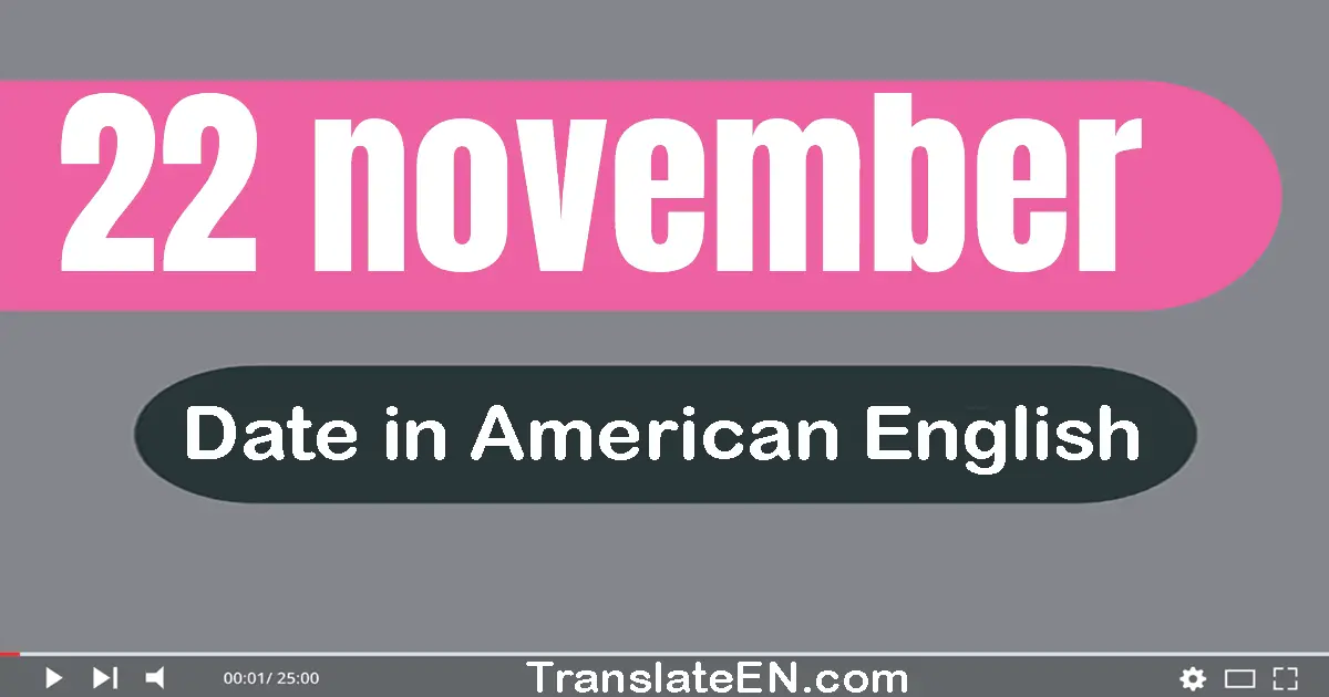 22 November | Write the correct date format in American English words