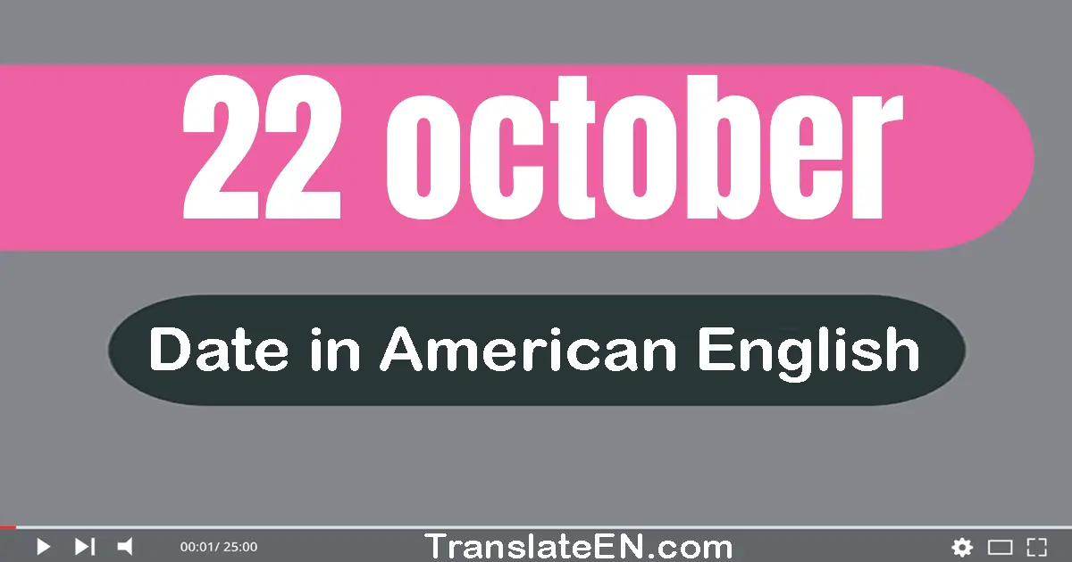 22 October | Write the correct date format in American English words