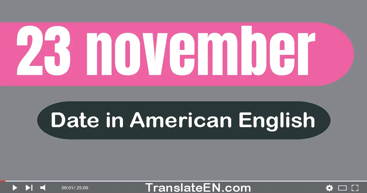 23 November | Write the correct date format in American English words