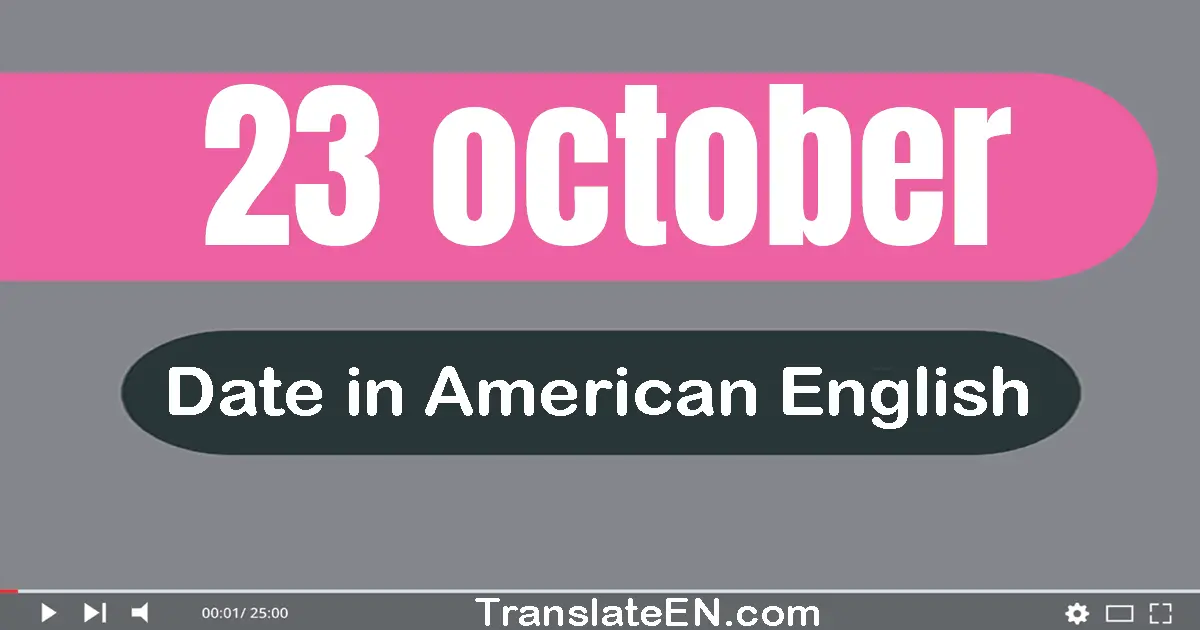 23 October | Write the correct date format in American English words