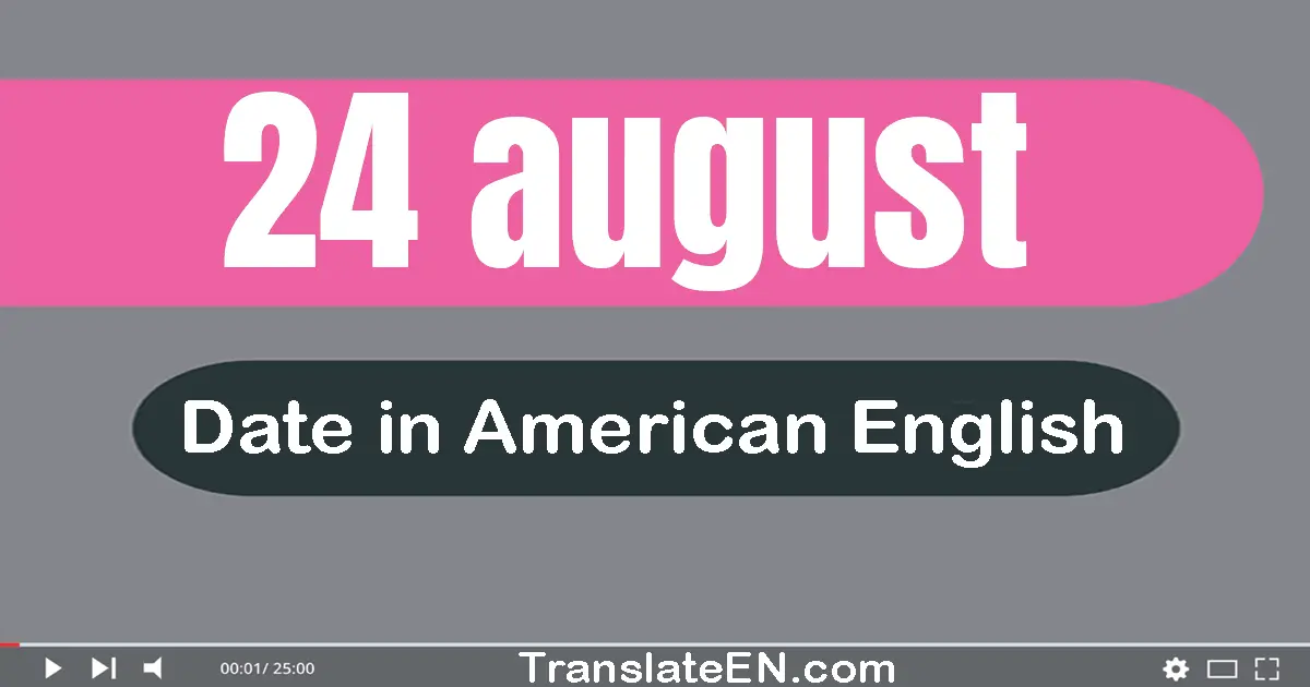 24 August | Write the correct date format in American English words