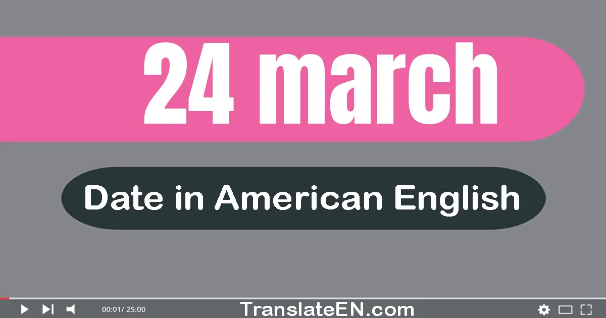 24 March | Write the correct date format in American English words