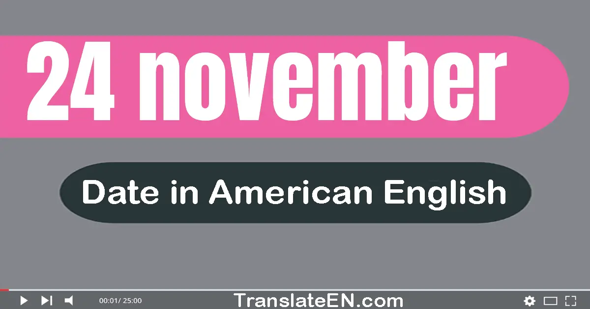 24 November | Write the correct date format in American English words