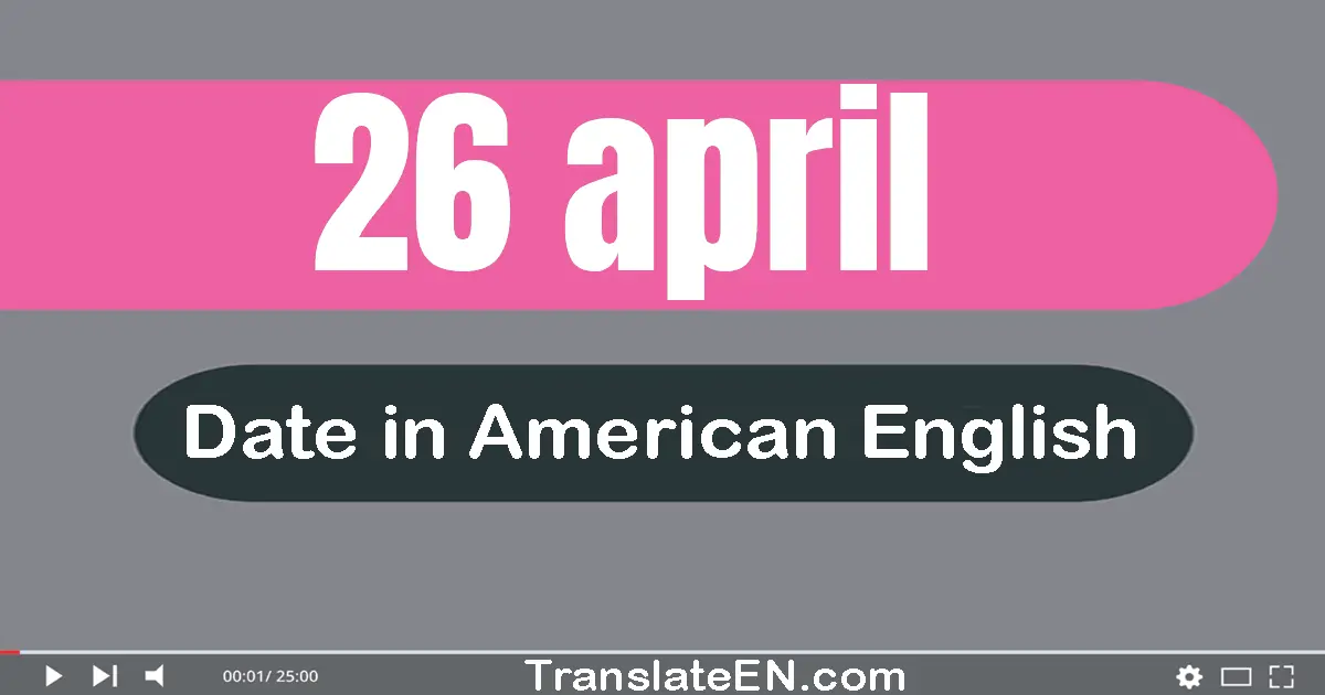 26 April | Write the correct date format in American English words