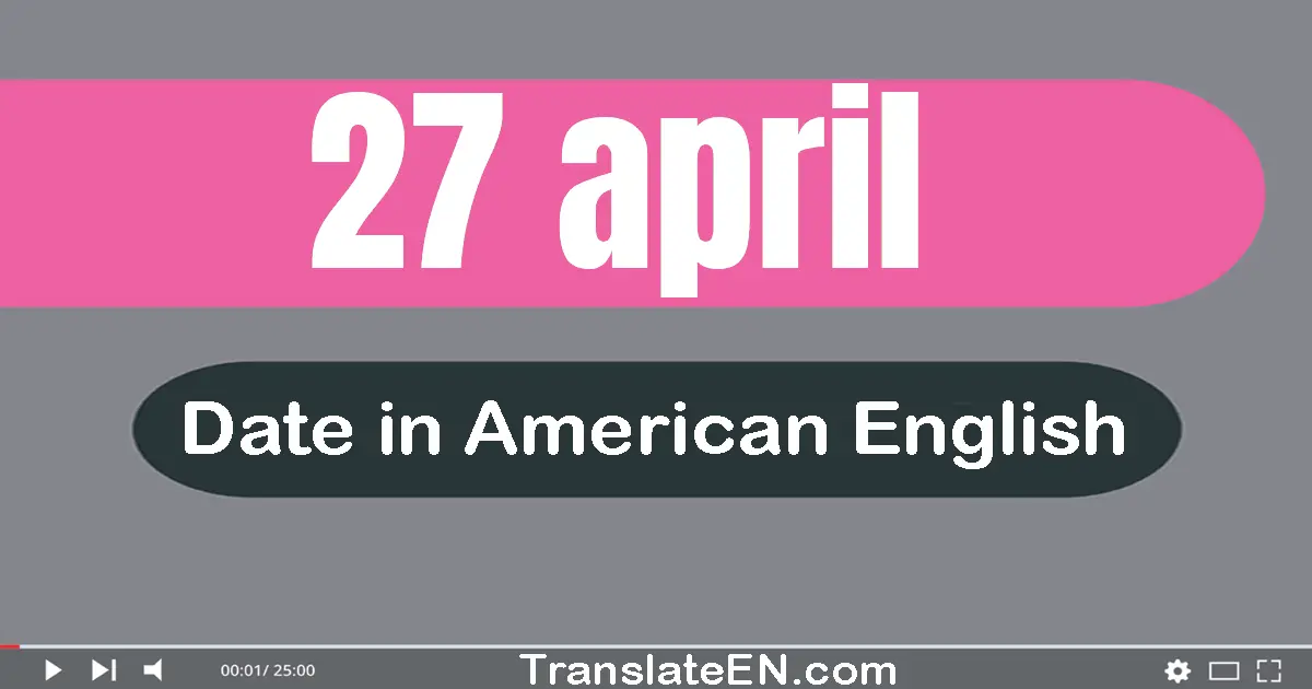 27 April | Write the correct date format in American English words