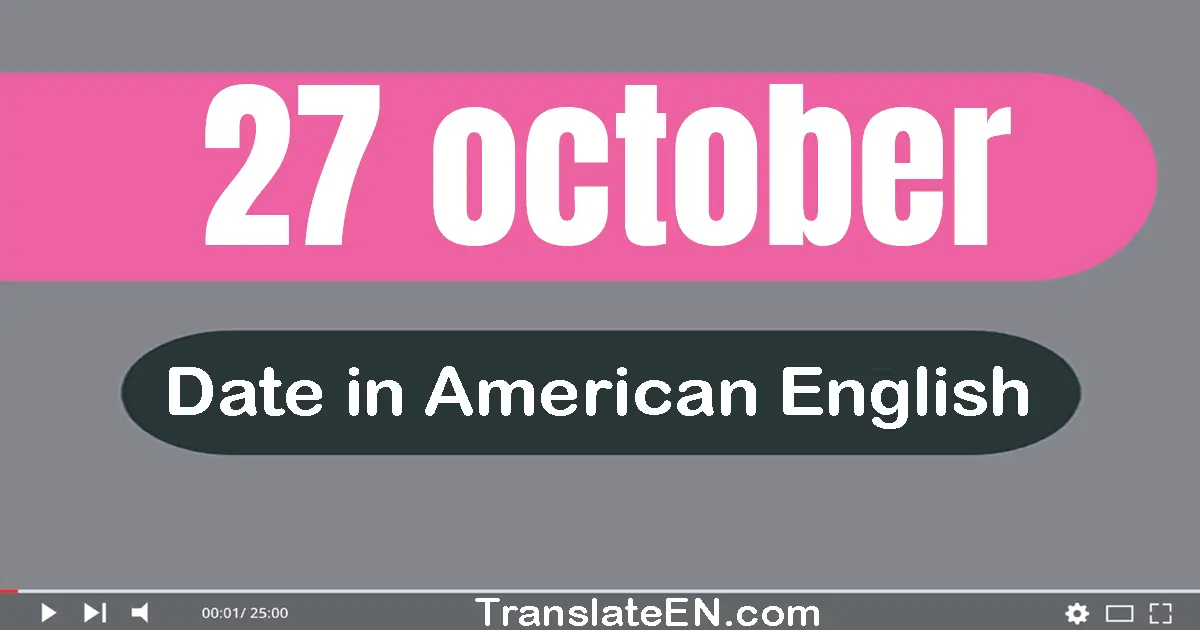 27 October | Write the correct date format in American English words