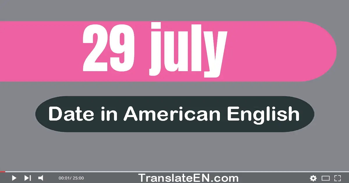 29 July | Write the correct date format in American English words