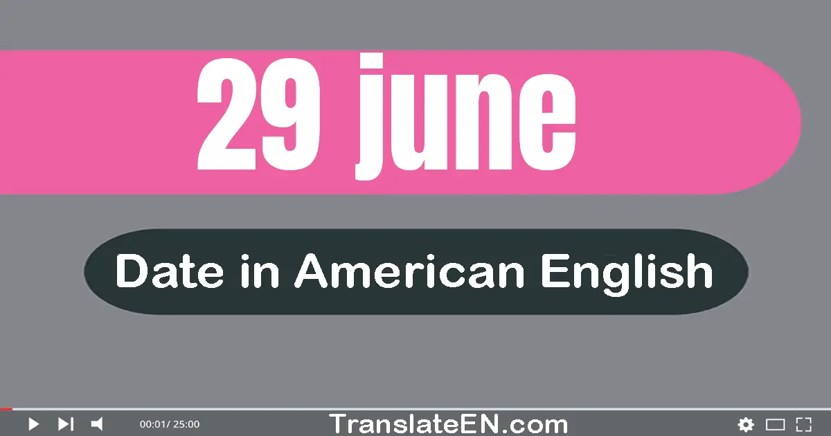 29 June | Write the correct date format in American English words