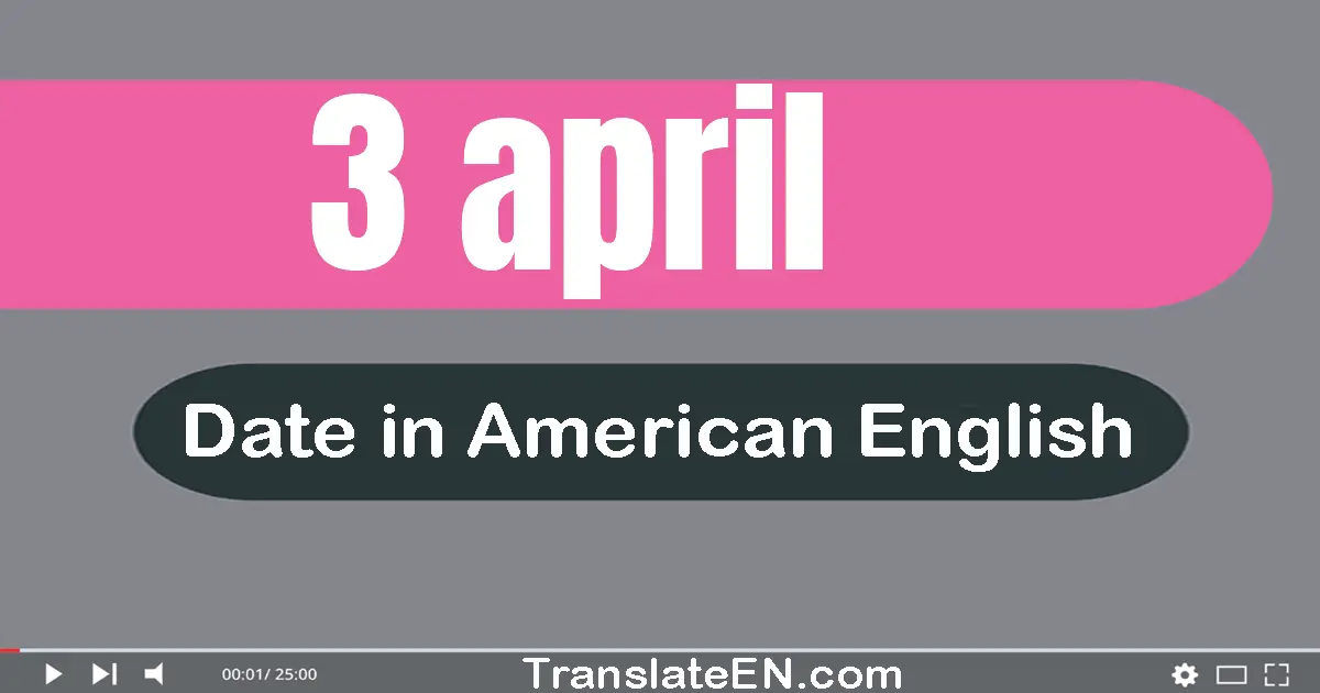 3 April | Write the correct date format in American English words