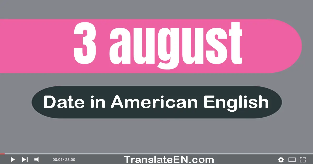 3 August | Write the correct date format in American English words