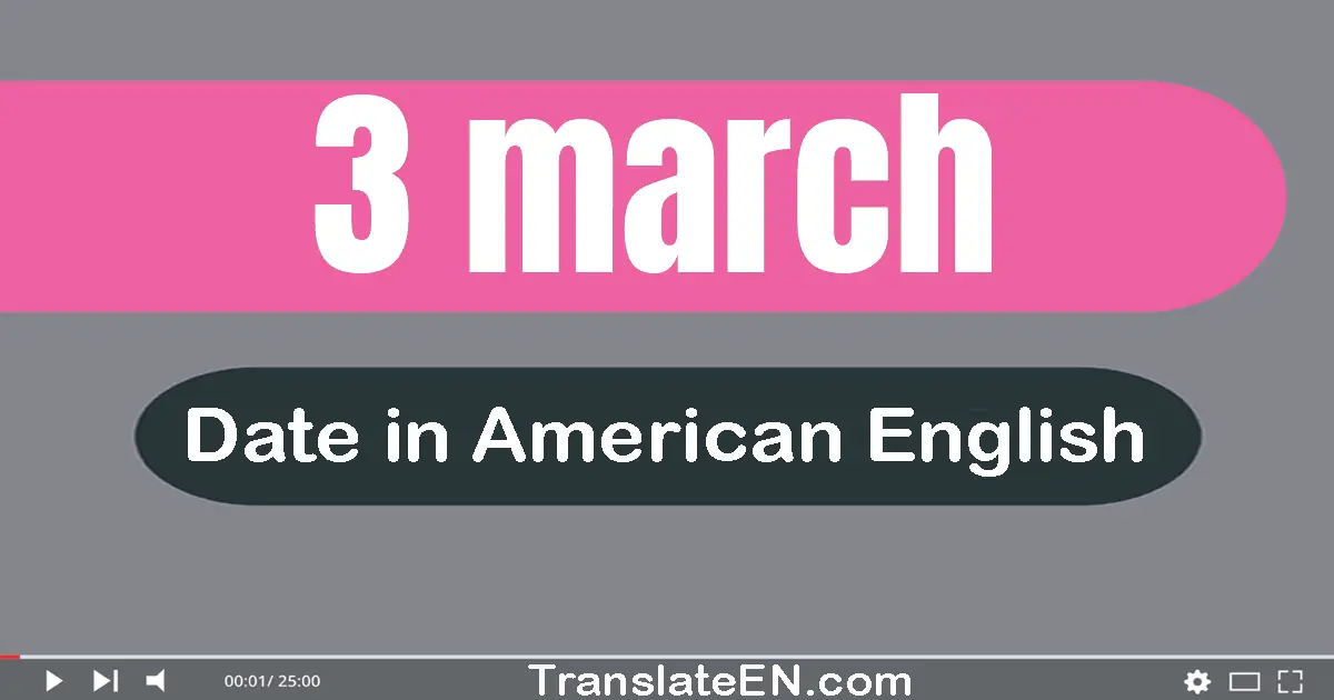 3 March | Write the correct date format in American English words