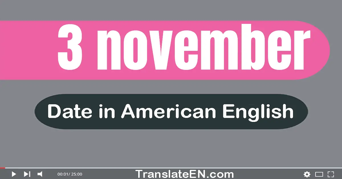 3 November | Write the correct date format in American English words