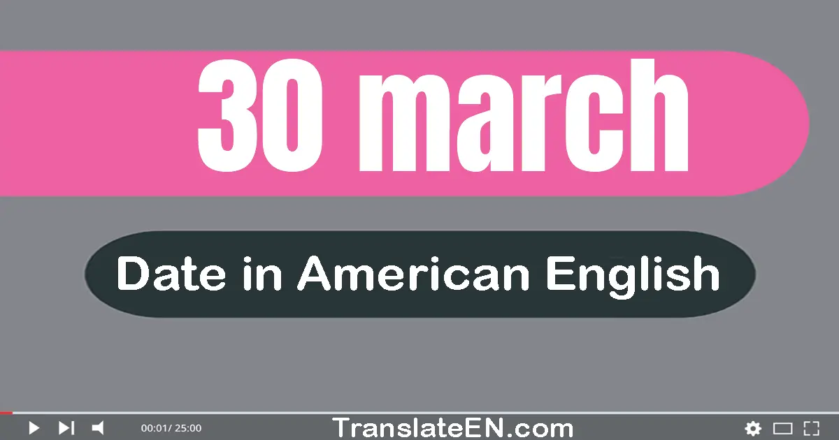 30 March | Write the correct date format in American English words