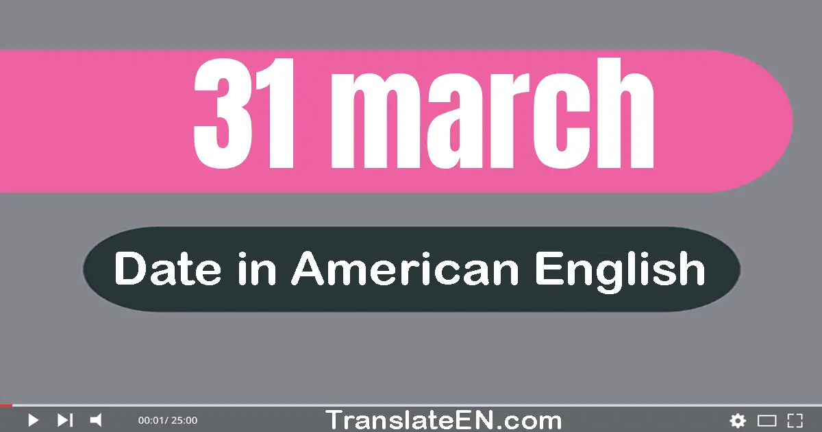 31 March | Write the correct date format in American English words