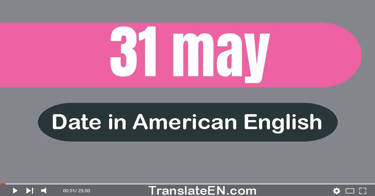 31 May | Write the correct date format in American English words