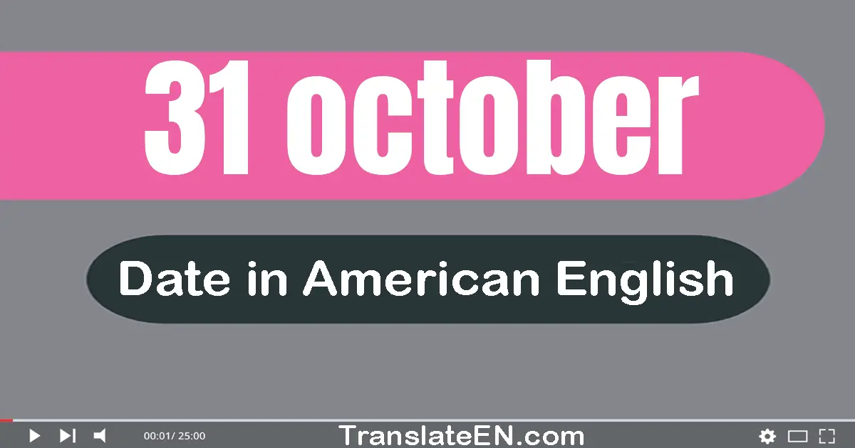 31 October | Write the correct date format in American English words